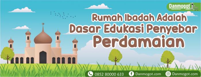 Rumah Ibadah Adalah Dasar Edukasi Penyebar Perdamaian